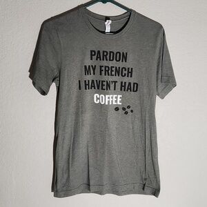 Bella Canvas Shirt Women Size M Pardon My French haven't had Coffee gray green
